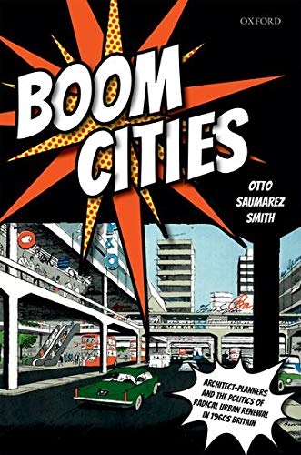 Book Boom Cities: Architect Planners and the Politics of Radical Urban Renewal in 1960s Britain free