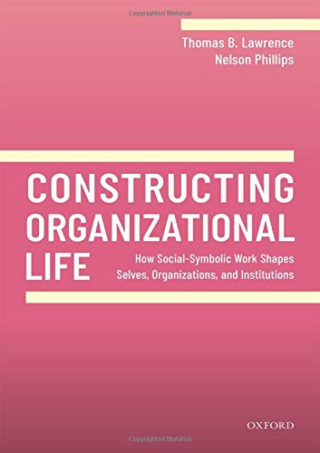 Book Constructing Organizational Life: How Social-Symbolic Work Shapes Selves, Organizations, and Institutions free