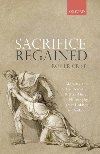 Book Sacrifice Regained: Morality and Self-Interest in British Moral Philosophy from Hobbes to Bentham free