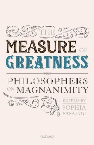 Book The Measure of Greatness: Philosophers on Magnanimity (Mind Association Occasional Series) free