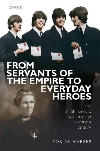 Book From Servants of the Empire to Everyday Heroes: The British Honours System in the Twentieth Century free