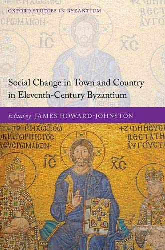 Book Social Change in Town and Country in Eleventh-Century Byzantium (Oxford Studies in Byzantium) free