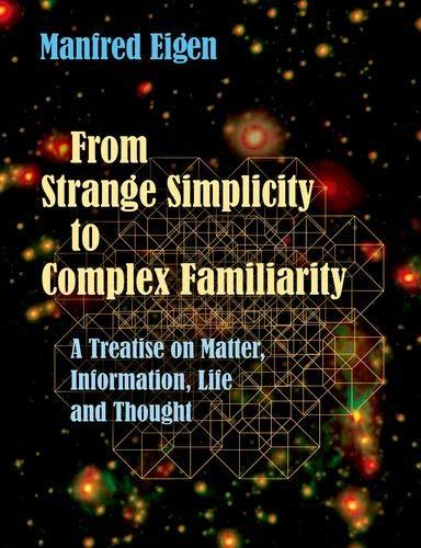 Book From Strange Simplicity to Complex Familiarity: A Treatise on Matter, Information, Life and Thought free