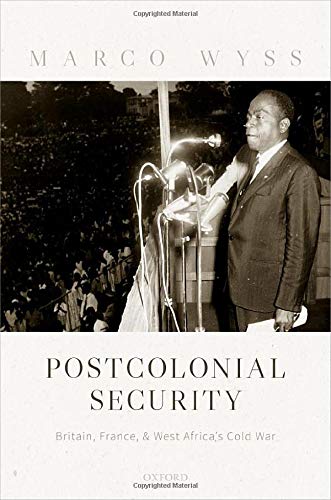 Book Postcolonial Security: Britain, France, and West Africa's Cold War free