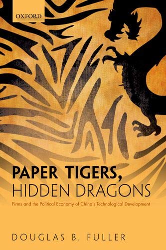 Book Paper Tigers, Hidden Dragons: Firms and the Political Economy of China's Technological Development free