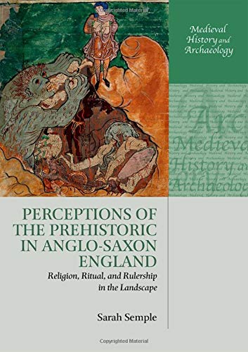 Book Perceptions of the Prehistoric in Anglo-Saxon England: Religion, Ritual, and Rulership in the Landscape (Medieval History and Archaeology) free