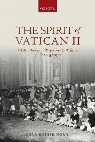 Book The Spirit of Vatican II: Western European Progressive Catholicism in the Long Sixties free