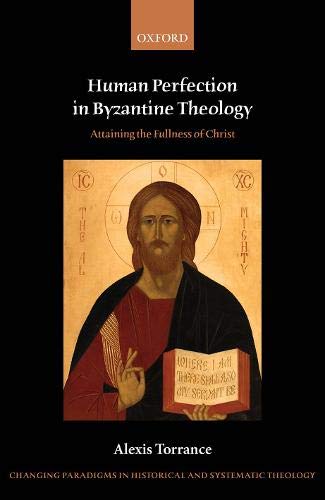 Book Human Perfection in Byzantine Theology: Attaining the Fullness of Christ (Changing Paradigms in Historical and Systematic Theology) free
