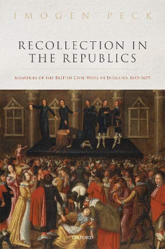 Book Recollection in the Republics: Memories of the British Civil Wars in England, 1649-1659 free