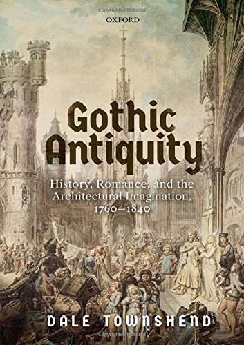 Book Gothic Antiquity: History, Romance, and the Architectural Imagination, 1760-1840 free