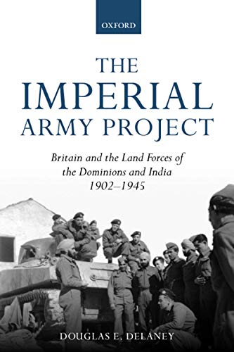 Book The Imperial Army Project: Britain and the Land Forces of the Dominions and India, 1902-1945 free