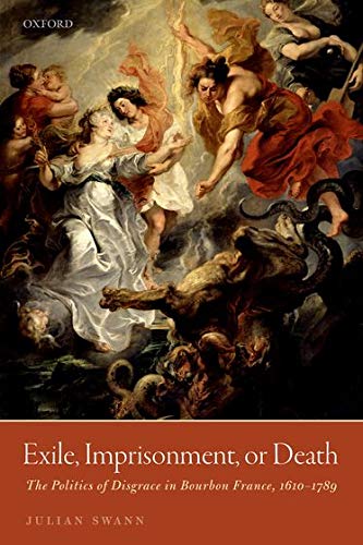 Book Exile, Imprisonment, or Death: The Politics of Disgrace in Bourbon France, 1610-1789 free