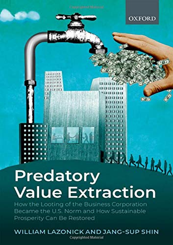 Book Predatory Value Extraction: How the Looting of the Business Corporation Became the US Norm and How Sustainable Prosperity Can Be Restored free