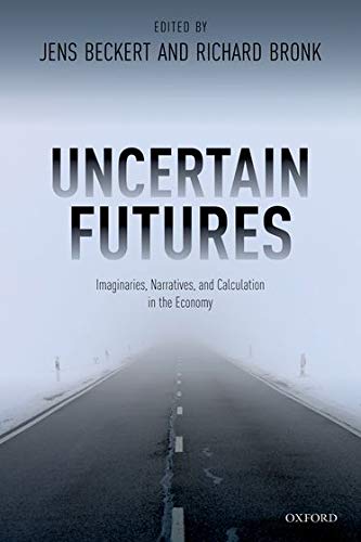 Book Uncertain Futures: Imaginaries, Narratives, and Calculation in the Economy free Book Uncertain Futures: Imaginaries, Narratives, and Calculation in the Economy free