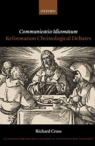 Book Communicatio Idiomatum: Reformation Christological Debates (Changing Paradigms in Historical and Systematic Theology) free