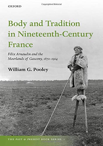 Book Body and Tradition in Nineteenth-Century France: Felix Arnaudin and the Moorlands of Gascony, 1870-1914 (The Past and Present Book Series) free