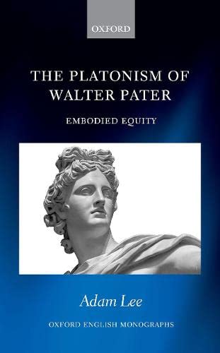 Book The Platonism of Walter Pater: Embodied Equity (Oxford English Monographs) free