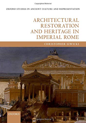 Book Architectural Restoration and Heritage in Imperial Rome (Oxford Studies in Ancient Culture & Representation) free
