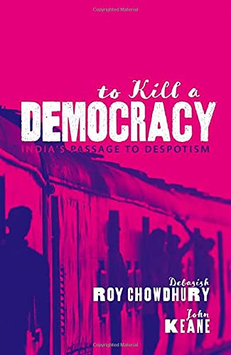 Book To Kill A Democracy: India's Passage to Despotism free