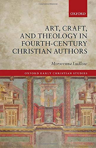 Book Art, Craft, and Theology in Fourth-Century Christian Authors (Oxford Early Christian Studies) free