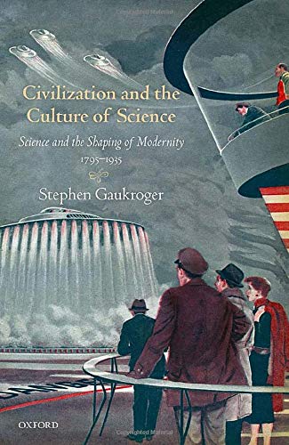 Book Civilization and the Culture of Science: Science and the Shaping of Modernity, 1795-1935 free