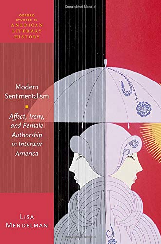 Book Modern Sentimentalism: Affect, Irony, and Female Authorship in Interwar America (Oxford Studies in American Literary History) free
