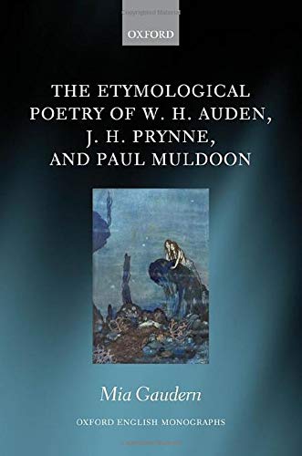 Book The Etymological Poetry of W. H. Auden, J. H. Prynne, and Paul Muldoon (Oxford English Monographs) free