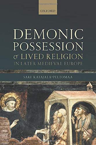 Book Demonic Possession and Lived Religion in Later Medieval Europe (Oxford Studies in Medieval European History) free