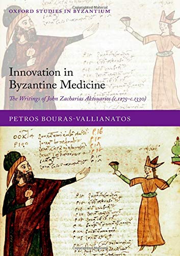 Book Innovation in Byzantine Medicine: The Writings of John Zacharias Aktouarios (c.1275-c.1330) (Oxford Studies in Byzantium) free