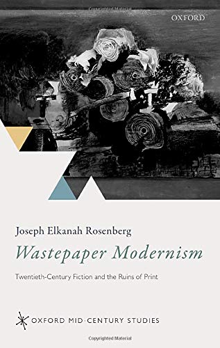 Book Wastepaper Modernism: Twentieth-Century Fiction and the Ruins of Print (Oxford Mid-Century Studies Series) free