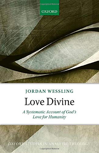 Book Love Divine: A Systematic Account of God's Love for Humanity (Oxford Studies in Analytic Theology) free