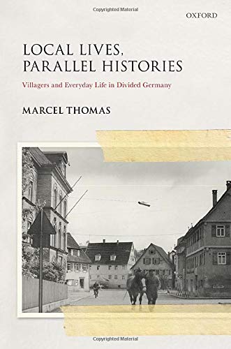Book Local Lives, Parallel Histories: Villagers and Everyday Life in the Divided Germany (Studies in German History) free