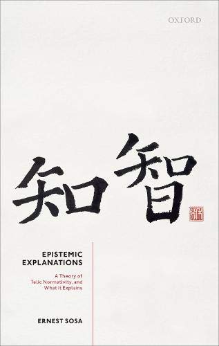 Book Epistemic Explanations: A Theory of Telic Normativity, and What it Explains free