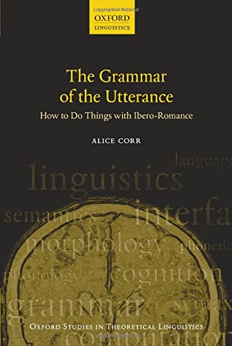 Book The Grammar of the Utterance: How to Do Things with Ibero-Romance (Oxford Studies in Theoretical Linguistics) free