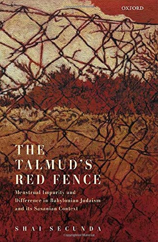 Book The Talmud's Red Fence: Menstrual Impurity And Difference In Babylonian Judaism And Its Sasanian Context free