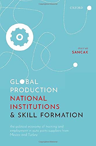 Book Global Production, National Institutions, and Skill Formation: The Political Economy of Training and Employment in Auto Parts Suppliers from Mexico and Turkey free