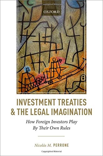 Book Investment Treaties and the Legal Imagination: How Foreign Investors Play By Their Own Rules free