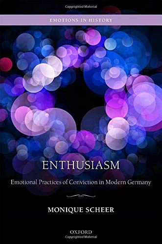 Book Enthusiasm: Emotional Practices of Conviction in Modern Germany (Emotions in History) free