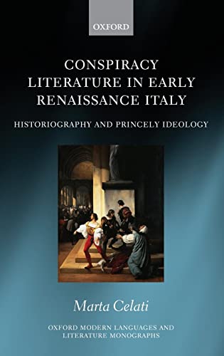 Book Conspiracy Literature in Early Renaissance Italy: Historiography and Princely Ideology (Oxford Modern Languages and Literature Monographs) free