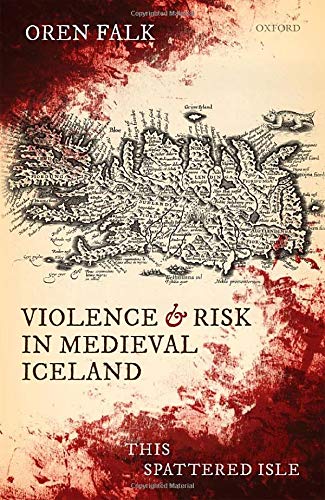 Book Violence and Risk in Medieval Iceland: This Spattered Isle free