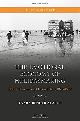 Book The Emotional Economy of Holidaymaking: Health, Pleasure, and Class in Britain, 1870-1918 (Emotions in History) free