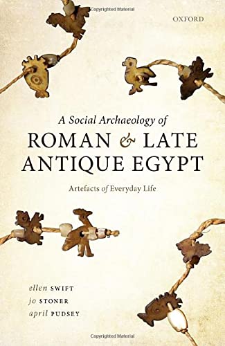 Book A Social Archaeology of Roman and Late Antique Egypt: Artefacts of Everyday Life free