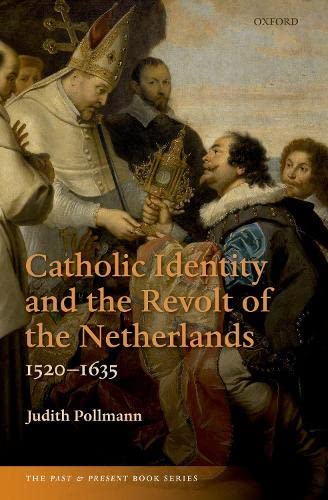 Book Catholic Identity and the Revolt of the Netherlands, 1520-1635 (The Past and Present Book Series) free