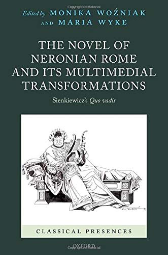 Book The Novel of Neronian Rome and its Multimedial Transformations: Sienkiewicz's Quo vadis (Classical Presences) free