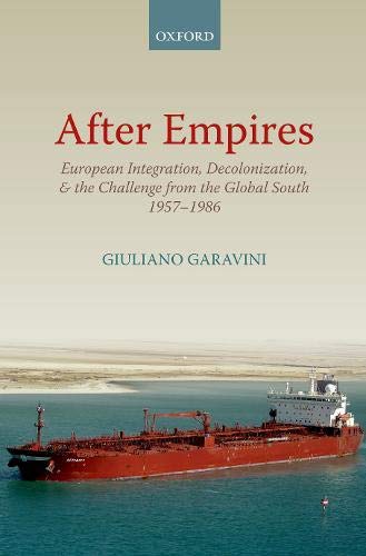 Book After Empires: European Integration, Decolonization, and the Challenge from the Global South 1957-1986 (Oxford Studies in Modern European History) free