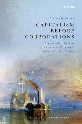 Book Capitalism Before Corporations: The morality of business associations and the roots of commercial equity and law (Oxford Legal History) free