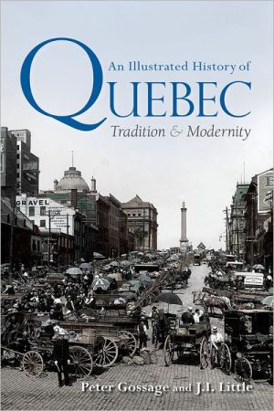 Book An Illustrated History of Quebec: Tradition and Modernity (Illustrated History of Canada) free