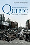 Book An Illustrated History of Quebec: Tradition and Modernity (Illustrated History of Canada) free