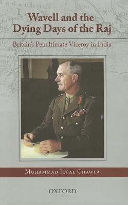 Book Wavell and the Dying Days of the Raj: Britain's Penultimate Viceroy in India free