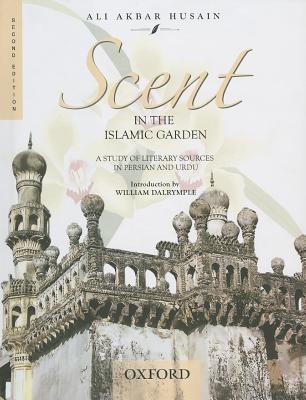 Book Scent in the Islamic Garden:: A Study of Literary Sources in Persian and Urdu free